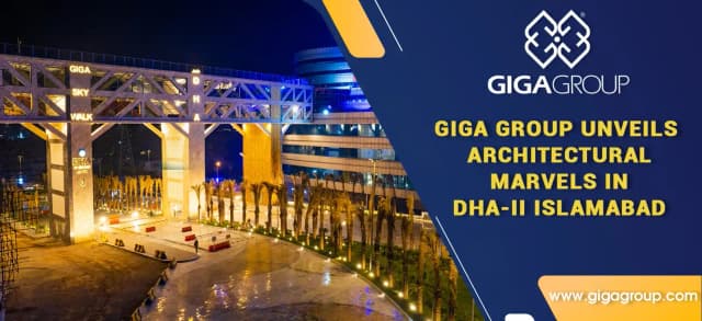 Giga Group Unveils Architectural Marvel in DHA-II Islamabad: Gate 3, A Gift For The Residents of DHA-II