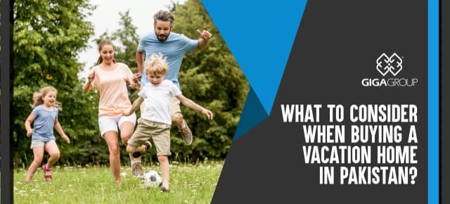 What to consider when buying a vacation home in Pakistan?
